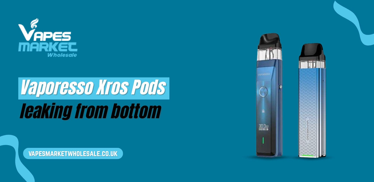 Vaporesso Xros Pods Leaking from Bottom Vaporesso Xros Pods Leaking from Bottom