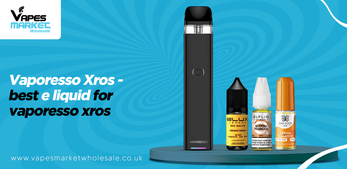 Best E Liquid for Vaporesso Xros Best E Liquid for Vaporesso Xros