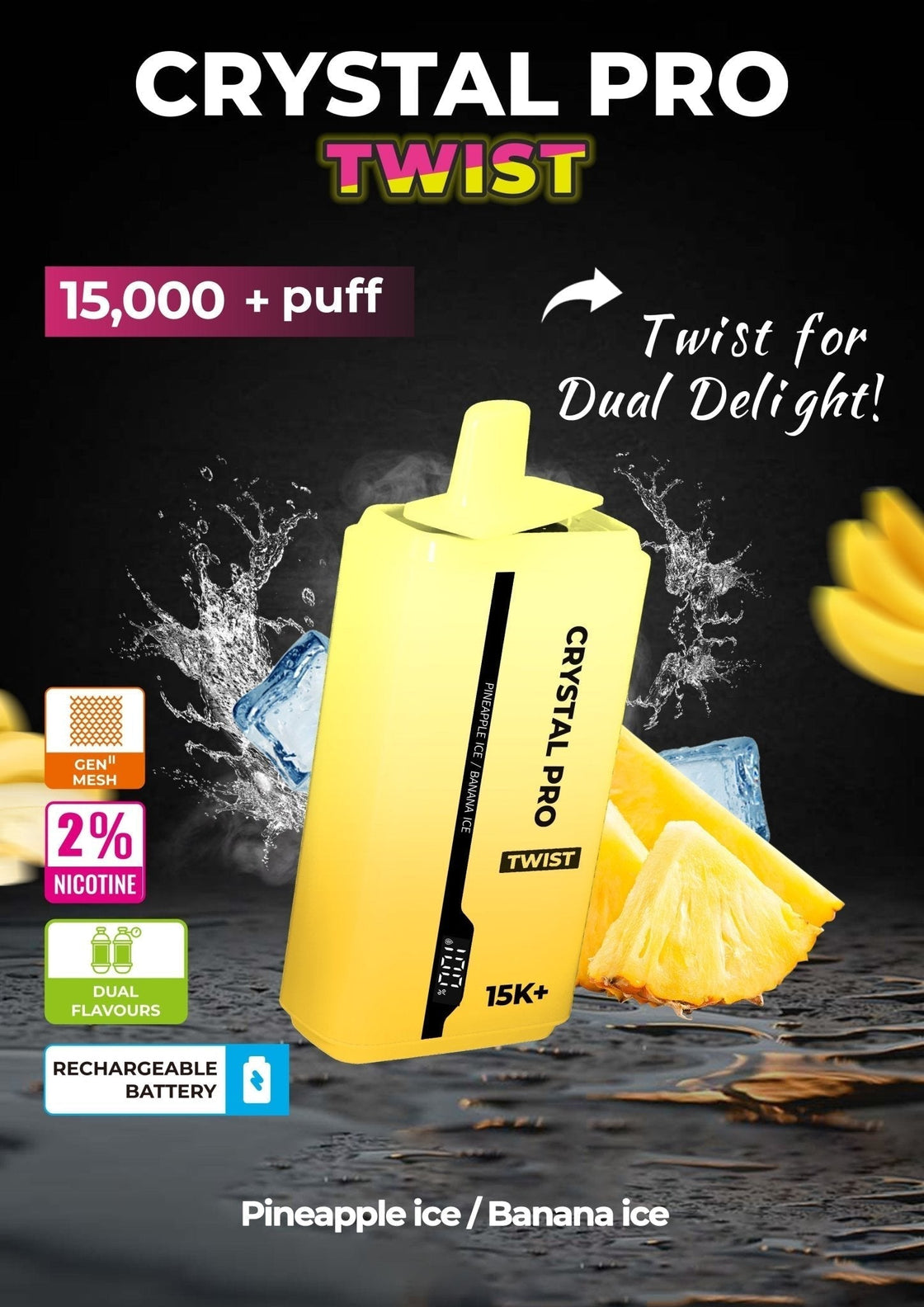 THE CRYSTAL PRO TWIST 15000+ PUFF - Eliquid Base-Pineapple Ice / Banana Ice